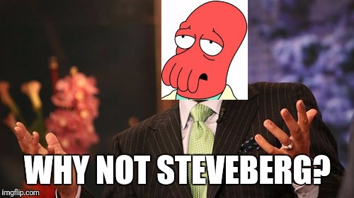 Steve Harvey Meme | WHY NOT STEVEBERG? | image tagged in memes,steve harvey | made w/ Imgflip meme maker