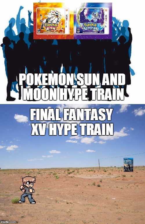 POKEMON SUN AND MOON HYPE TRAIN; FINAL FANTASY XV HYPE TRAIN | image tagged in hype trains | made w/ Imgflip meme maker