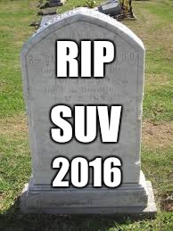 RIP 2016 SUV | made w/ Imgflip meme maker