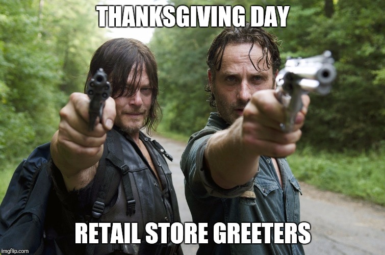twd | THANKSGIVING DAY; RETAIL STORE GREETERS | image tagged in twd | made w/ Imgflip meme maker