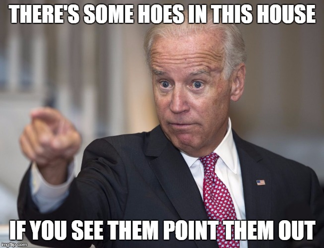 Biden Pointing | THERE'S SOME HOES IN THIS HOUSE; IF YOU SEE THEM POINT THEM OUT | image tagged in biden pointing,obama,joe biden,biden,hoes,funny memes | made w/ Imgflip meme maker