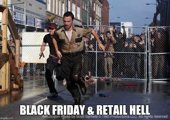 twd | BLACK FRIDAY & RETAIL HELL | image tagged in twd | made w/ Imgflip meme maker