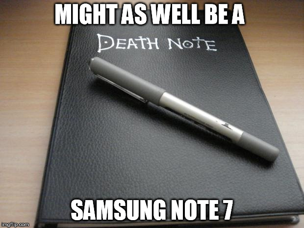 Death note | MIGHT AS WELL BE A; SAMSUNG NOTE 7 | image tagged in death note | made w/ Imgflip meme maker