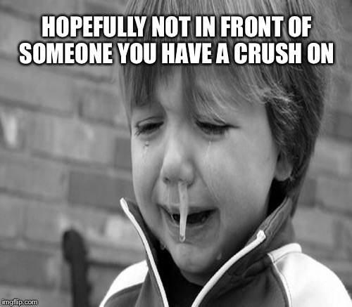 HOPEFULLY NOT IN FRONT OF SOMEONE YOU HAVE A CRUSH ON | made w/ Imgflip meme maker