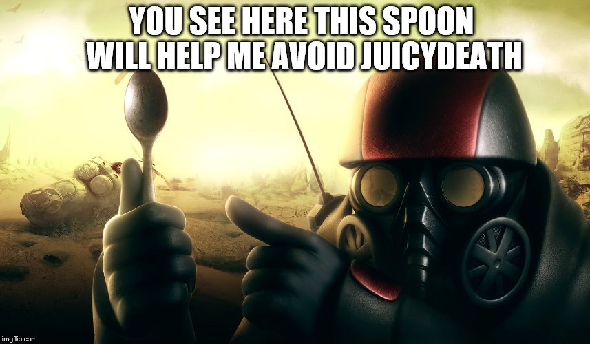 YOU SEE HERE THIS SPOON WILL HELP ME AVOID JUICYDEATH | made w/ Imgflip meme maker