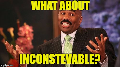 Steve Harvey Meme | WHAT ABOUT INCONSTEVABLE? | image tagged in memes,steve harvey | made w/ Imgflip meme maker