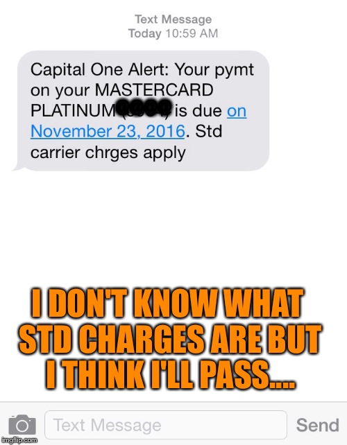 I got this text this morning. Surely there is a better way to abbreviate standard.. | @@@@; I DON'T KNOW WHAT STD CHARGES ARE BUT I THINK I'LL PASS.... | image tagged in memes,lol,std | made w/ Imgflip meme maker