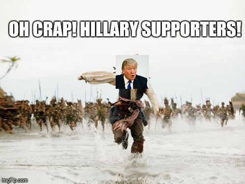 Jack Sparrow Being Chased | OH CRAP! HILLARY SUPPORTERS! | image tagged in memes,jack sparrow being chased | made w/ Imgflip meme maker