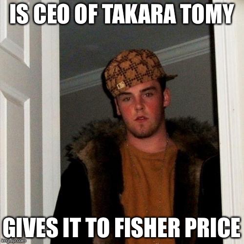 Scumbag Steve Meme | IS CEO OF TAKARA TOMY; GIVES IT TO FISHER PRICE | image tagged in memes,scumbag steve | made w/ Imgflip meme maker