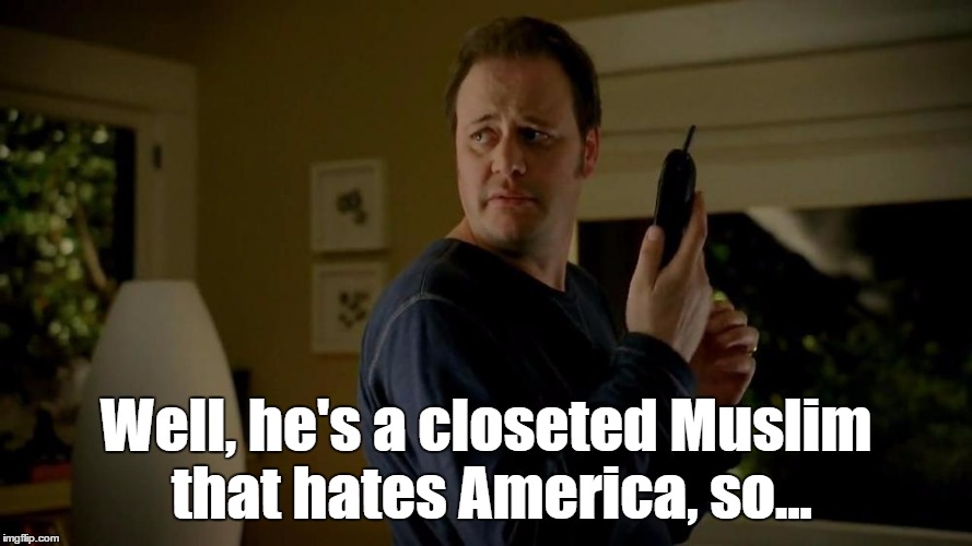 Well, he's a closeted Muslim that hates America, so... | made w/ Imgflip meme maker