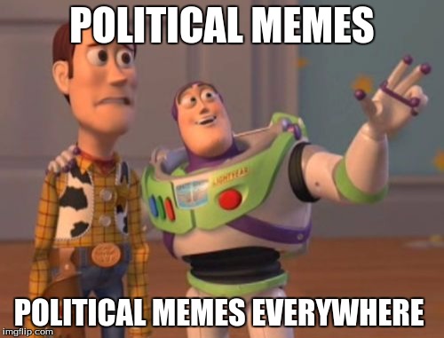 X, X Everywhere | POLITICAL MEMES; POLITICAL MEMES EVERYWHERE | image tagged in memes,x x everywhere | made w/ Imgflip meme maker