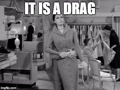 IT IS A DRAG | made w/ Imgflip meme maker