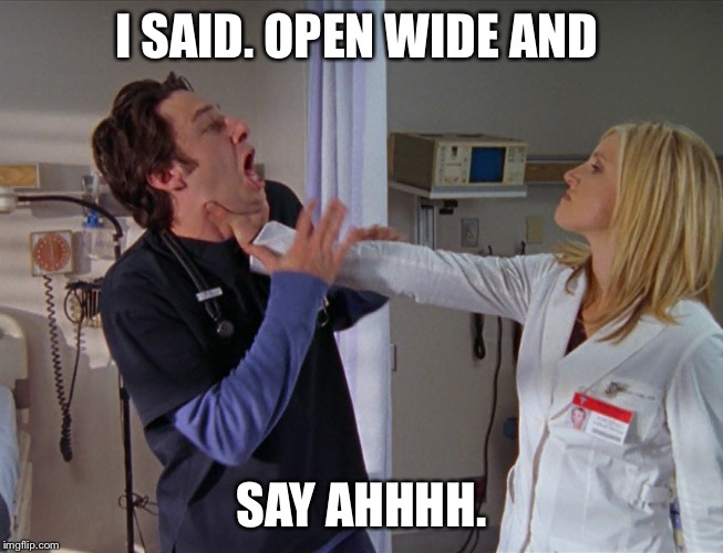 Angry Nurse | I SAID. OPEN WIDE AND; SAY AHHHH. | image tagged in angry nurse | made w/ Imgflip meme maker