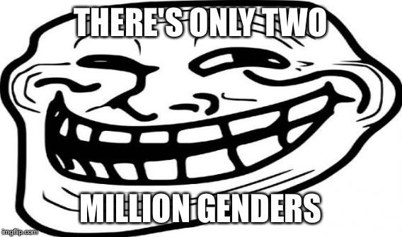 THERE'S ONLY TWO MILLION GENDERS | made w/ Imgflip meme maker