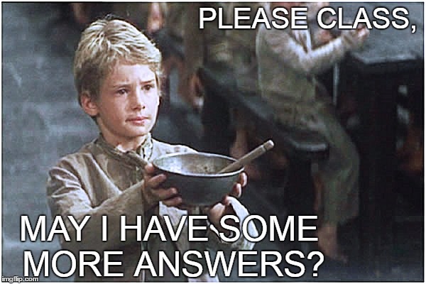 Begging Boy | PLEASE CLASS, MAY I HAVE SOME MORE ANSWERS? | image tagged in begging boy | made w/ Imgflip meme maker