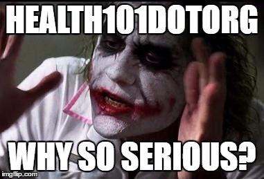 HEALTH101DOTORG WHY SO SERIOUS? | made w/ Imgflip meme maker