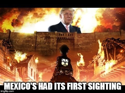 MEXICO'S HAD ITS FIRST SIGHTING | image tagged in trump | made w/ Imgflip meme maker