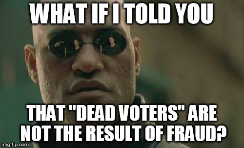 Matrix Morpheus Meme | WHAT IF I TOLD YOU THAT "DEAD VOTERS" ARE NOT THE RESULT OF FRAUD? | image tagged in memes,matrix morpheus | made w/ Imgflip meme maker