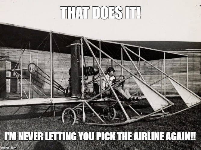 Comment Post | THAT DOES IT! I'M NEVER LETTING YOU PICK THE AIRLINE AGAIN!! | made w/ Imgflip meme maker