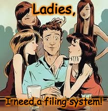 Ladies, I need a filing system! | made w/ Imgflip meme maker