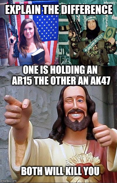 If your enemy strikes you, turn the other cheek | ONE IS HOLDING AN AR15 THE OTHER AN AK47; BOTH WILL KILL YOU | image tagged in guns,murder,jesus,forgiveness,religion | made w/ Imgflip meme maker