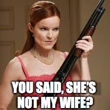 YOU SAID, SHE’S NOT MY WIFE? | made w/ Imgflip meme maker