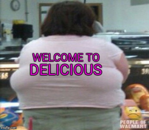 WELCOME TO DELICIOUS | made w/ Imgflip meme maker