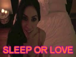 How about Love & sleep | SLEEP OR LOVE | image tagged in meme,kim kardashian,sleep,the question,awesome,love in the first degree | made w/ Imgflip meme maker