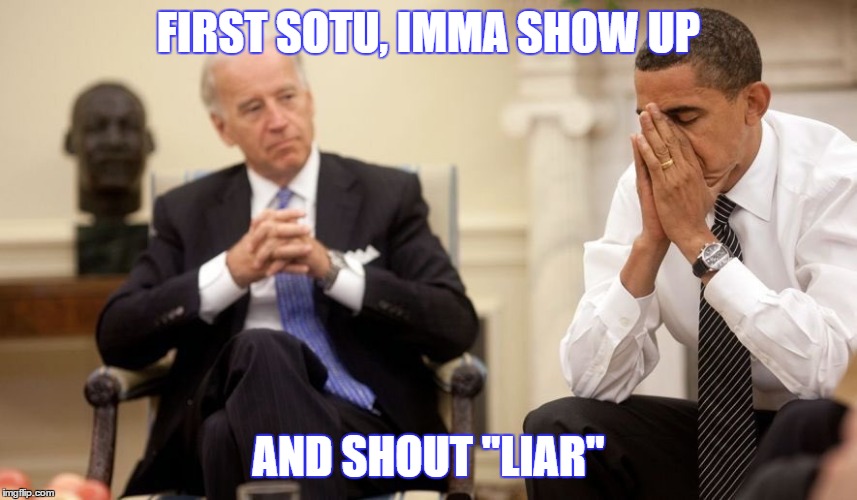 Biden Obama | FIRST SOTU, IMMA SHOW UP; AND SHOUT "LIAR" | image tagged in biden obama | made w/ Imgflip meme maker