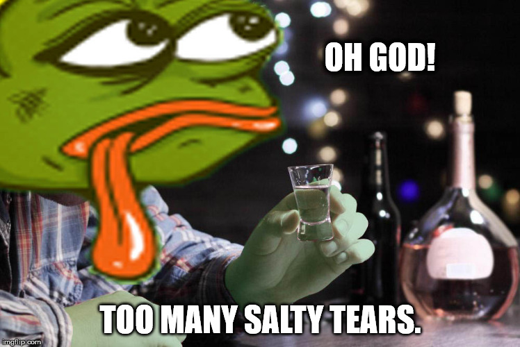 OH GOD TOO MANY SALTY TEARS. | OH GOD! TOO MANY SALTY TEARS. | image tagged in salty tears | made w/ Imgflip meme maker