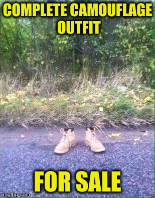 Camo for sale | COMPLETE CAMOUFLAGE OUTFIT; FOR SALE | image tagged in funny | made w/ Imgflip meme maker
