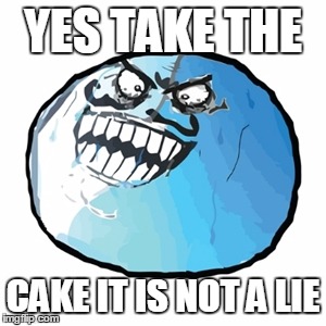 Original I Lied | YES TAKE THE; CAKE IT IS NOT A LIE | image tagged in memes,original i lied | made w/ Imgflip meme maker