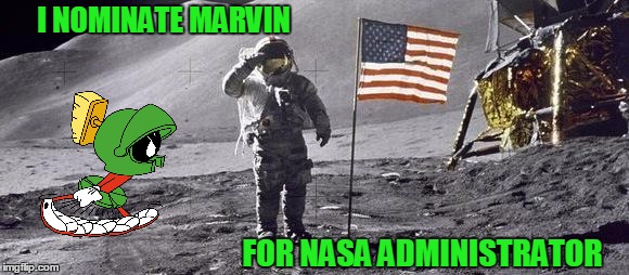 I NOMINATE MARVIN FOR NASA ADMINISTRATOR | made w/ Imgflip meme maker