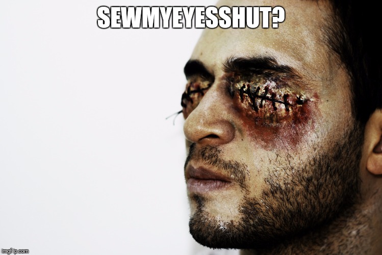SEWMYEYESSHUT? | made w/ Imgflip meme maker
