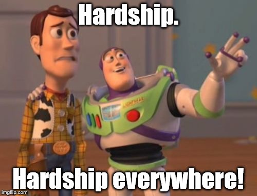 X, X Everywhere Meme | Hardship. Hardship everywhere! | image tagged in memes,x x everywhere | made w/ Imgflip meme maker