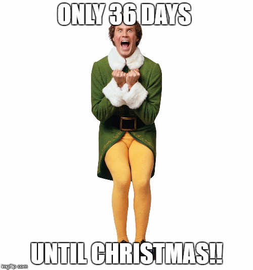 Christmas Elf | ONLY 36 DAYS; UNTIL CHRISTMAS!! | image tagged in christmas elf | made w/ Imgflip meme maker