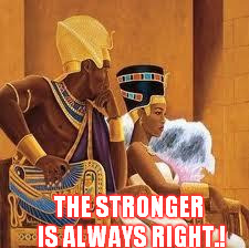 KingsQueen | THE STRONGER IS ALWAYS RIGHT.! | image tagged in kingsqueen | made w/ Imgflip meme maker