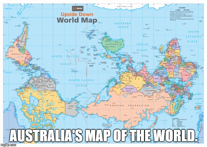 map | AUSTRALIA'S MAP OF THE WORLD. | image tagged in map | made w/ Imgflip meme maker