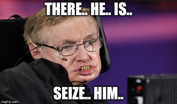 THERE.. HE.. IS.. SEIZE.. HIM.. | made w/ Imgflip meme maker