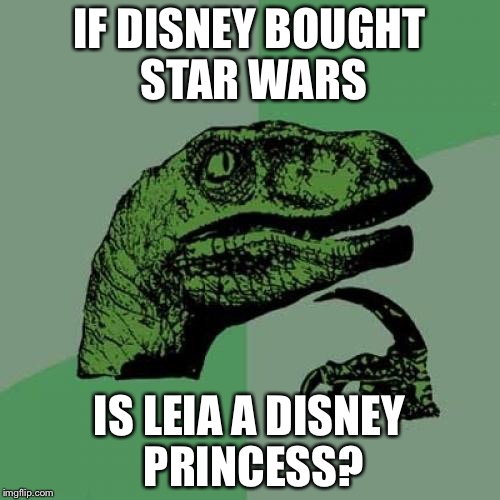 Philosoraptor | IF DISNEY BOUGHT STAR WARS; IS LEIA A DISNEY PRINCESS? | image tagged in memes,philosoraptor | made w/ Imgflip meme maker