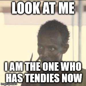 Look At Me Meme | LOOK AT ME; I AM THE ONE WHO HAS TENDIES NOW | image tagged in memes,look at me | made w/ Imgflip meme maker