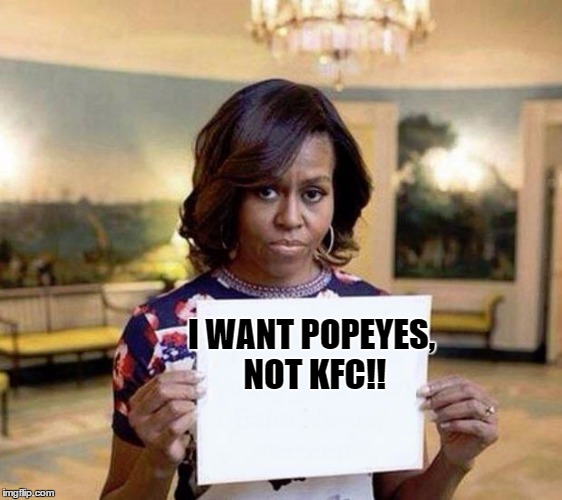 Michelle Obama blank sheet | I WANT POPEYES, NOT KFC!! | image tagged in michelle obama blank sheet,kfc,memes,popeyes | made w/ Imgflip meme maker