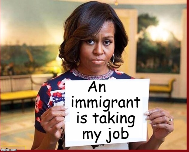 Time to Start Packing, Michelle | An    immigrant is taking my job | image tagged in vince vance,michelle obama,melania trump,immigrant,immigrants taking jobs,first lady | made w/ Imgflip meme maker