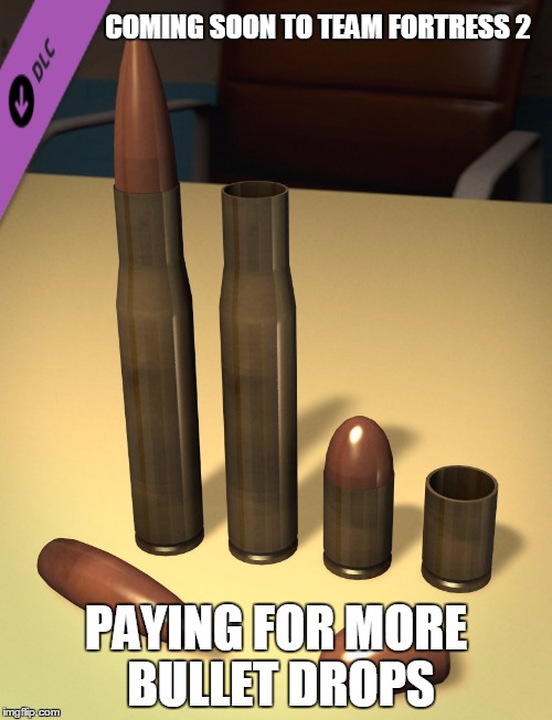 Sweet Mary Mother of Joseph | COMING SOON TO TEAM FORTRESS 2; PAYING FOR MORE BULLET DROPS | image tagged in tf2,video games,steam,gaben,dlc,paying | made w/ Imgflip meme maker
