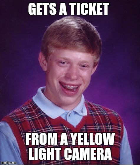 Bad Luck Brian | GETS A TICKET; FROM A YELLOW LIGHT CAMERA | image tagged in memes,bad luck brian | made w/ Imgflip meme maker