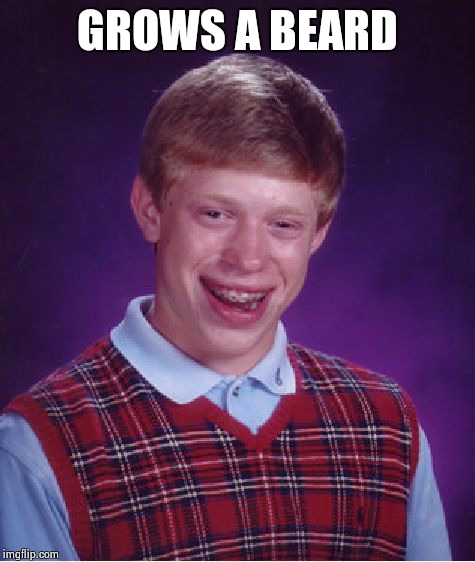 Bad Luck Brian Meme | GROWS A BEARD | image tagged in memes,bad luck brian | made w/ Imgflip meme maker