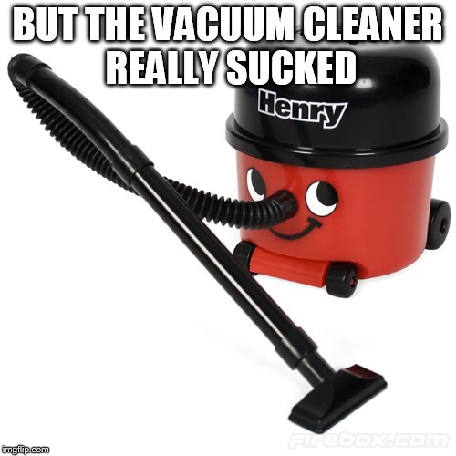 BUT THE VACUUM CLEANER REALLY SUCKED | made w/ Imgflip meme maker