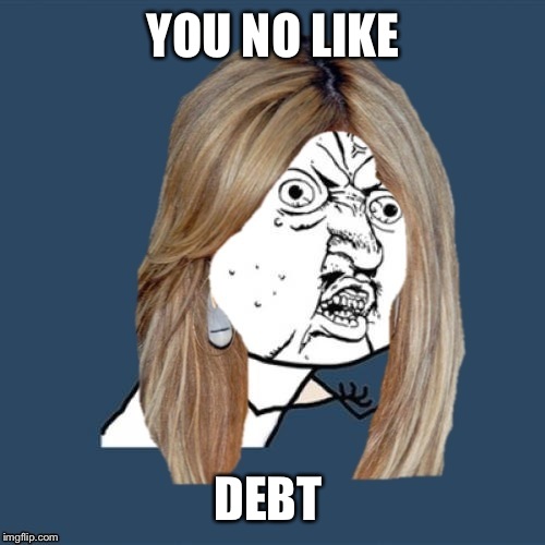 YOU NO LIKE DEBT | made w/ Imgflip meme maker
