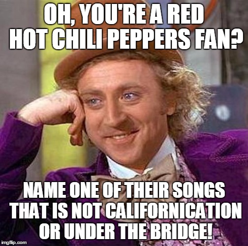 RHCP Oh, you're a red hot chili peppers fan? 