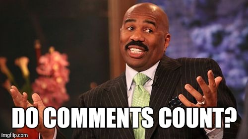 Steve Harvey Meme | DO COMMENTS COUNT? | image tagged in memes,steve harvey | made w/ Imgflip meme maker